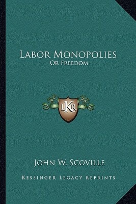 Labor Monopolies: Or Freedom