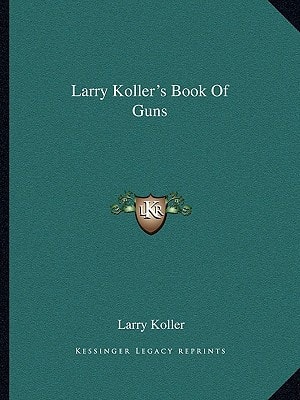 Larry Koller's Book Of Guns