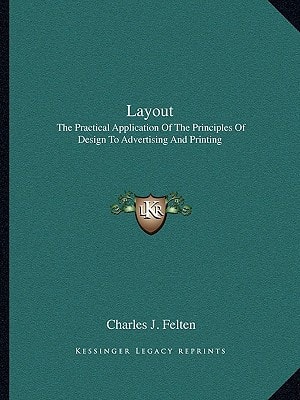 Layout: The Practical Application Of The Principles Of Design To Advertising And Printing