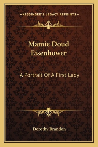Mamie Doud Eisenhower: A Portrait Of A First Lady