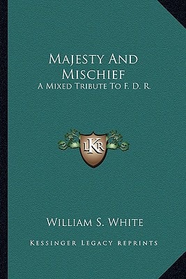 Majesty And Mischief: A Mixed Tribute To F. D. R.