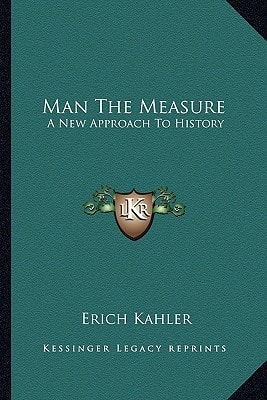 Man The Measure: A New Approach To History