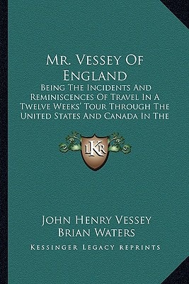 Mr. Vessey Of England: Being The Incidents And Reminiscences Of Travel In A Twelve Weeks' Tour Through The United States And Canada In The Year 1859