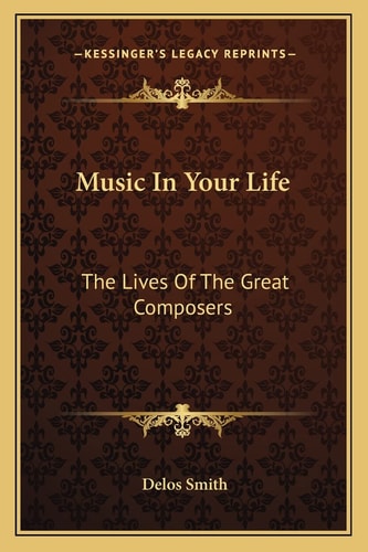 Music In Your Life: The Lives Of The Great Composers