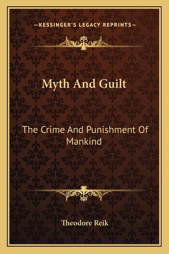 Myth And Guilt: The Crime And Punishment Of Mankind