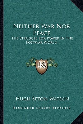 Neither War Nor Peace: The Struggle For Power In The Postwar World