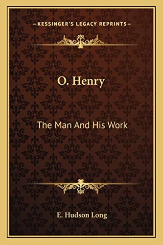 O. Henry: The Man And His Work