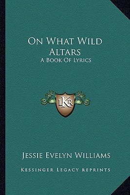 On What Wild Altars: A Book Of Lyrics