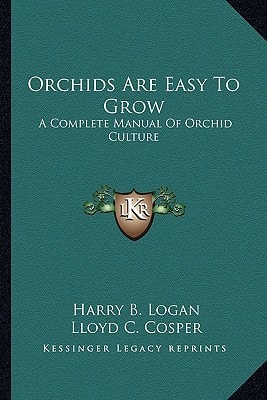 Orchids Are Easy To Grow: A Complete Manual Of Orchid Culture