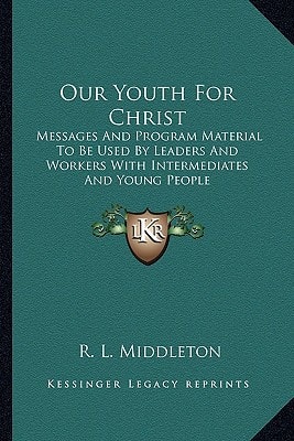Our Youth For Christ: Messages And Program Material To Be Used By Leaders And Workers With Intermediates And Young People