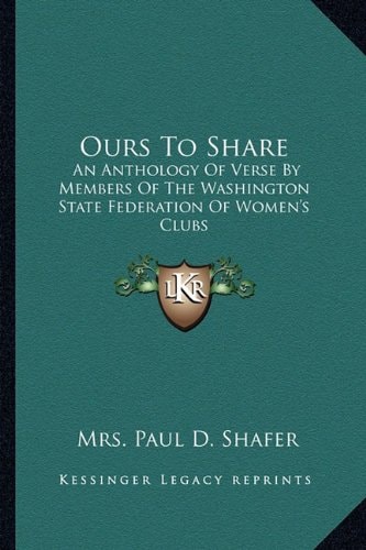 Ours To Share: An Anthology Of Verse By Members Of The Washington State Federation Of Women's Clubs