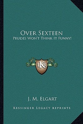 Over Sexteen: Prudes Won't Think It Funny!