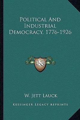 Political And Industrial Democracy, 1776-1926