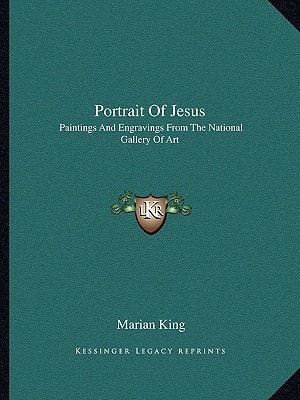 Portrait Of Jesus: Paintings And Engravings From The National Gallery Of Art