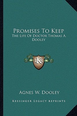 Promises To Keep: The Life Of Doctor Thomas A. Dooley