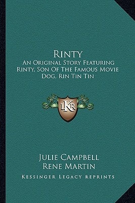 Rinty: An Original Story Featuring Rinty, Son Of The Famous Movie Dog, Rin Tin Tin