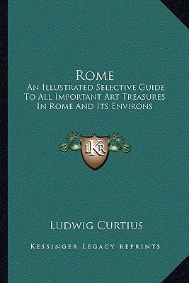 Rome: An Illustrated Selective Guide To All Important Art Treasures In Rome And Its Environs