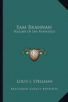 Sam Brannan: Builder Of San Francisco