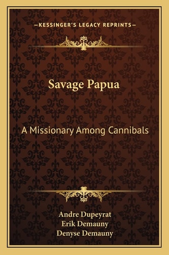 Savage Papua: A Missionary Among Cannibals