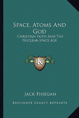 Space, Atoms And God: Christian Faith And The Nuclear-Space Age