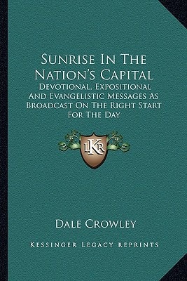Sunrise In The Nation's Capital: Devotional, Expositional And Evangelistic Messages As Broadcast On The Right Start For The Day