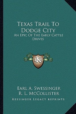 Texas Trail To Dodge City: An Epic Of The Early Cattle Drives
