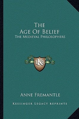 The Age Of Belief: The Medieval Philosophers