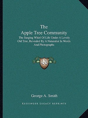 The Apple Tree Community: The Surging Whirl Of Life Under A Lovely Old Tree, Revealed By A Naturalist In Words And Photographs