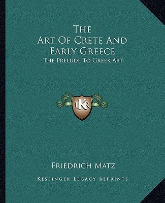 The Art Of Crete And Early Greece: The Prelude To Greek Art