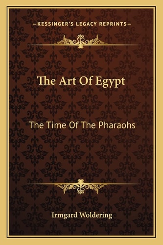 The Art Of Egypt: The Time Of The Pharaohs