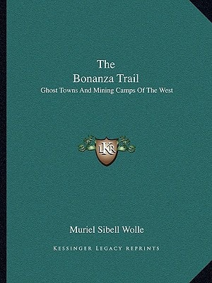 The Bonanza Trail: Ghost Towns and Mining Camps of the West