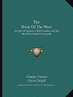 The Book Of The West: An Epic Of America's Wild Frontier, And The Men Who Created Its Legends
