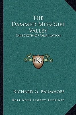 The Dammed Missouri Valley: One Sixth Of Our Nation