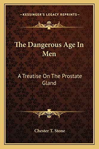 The Dangerous Age In Men: A Treatise On The Prostate Gland