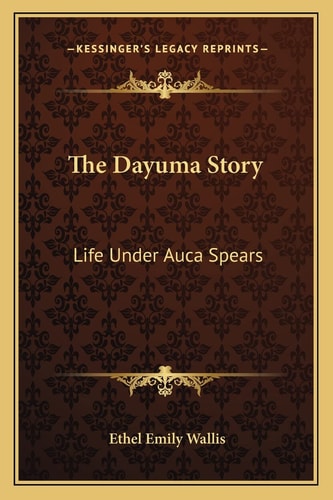 The Dayuma Story: Life Under Auca Spears