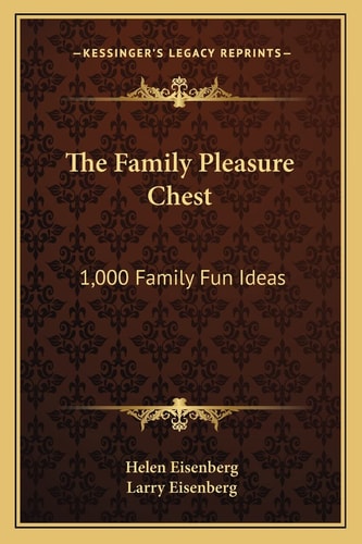 The Family Pleasure Chest: 1,000 Family Fun Ideas
