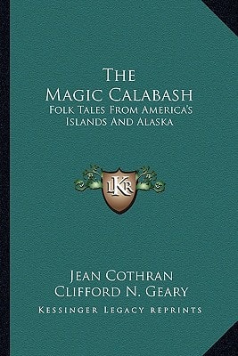 The Magic Calabash: Folk Tales From America's Islands And Alaska