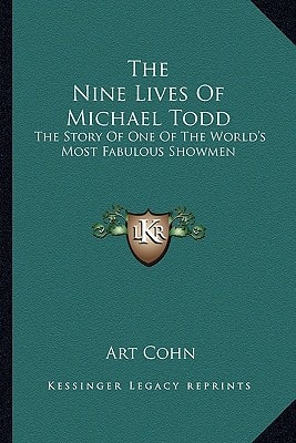 The Nine Lives Of Michael Todd: The Story Of One Of The World's Most Fabulous Showmen