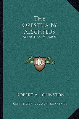 The Oresteia By Aeschylus: An Acting Version