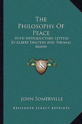 The Philosophy Of Peace: With Introductory Letters By Albert Einstein And Thomas Mann