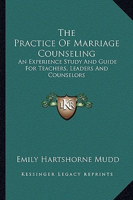 The Practice Of Marriage Counseling: An Experience Study And Guide For Teachers, Leaders And Counselors