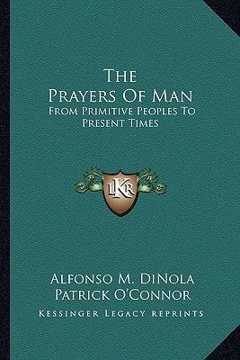 The Prayers Of Man: From Primitive Peoples To Present Times