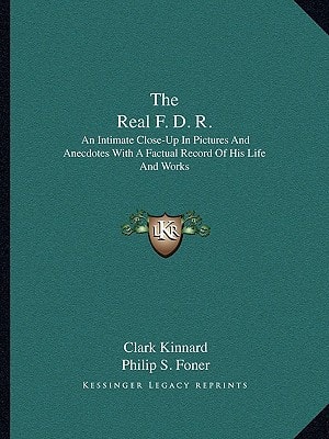 The Real F. D. R.: An Intimate Close-Up In Pictures And Anecdotes With A Factual Record Of His Life And Works