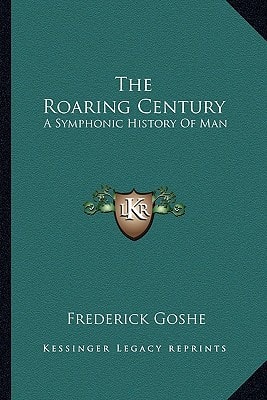 The Roaring Century: A Symphonic History Of Man