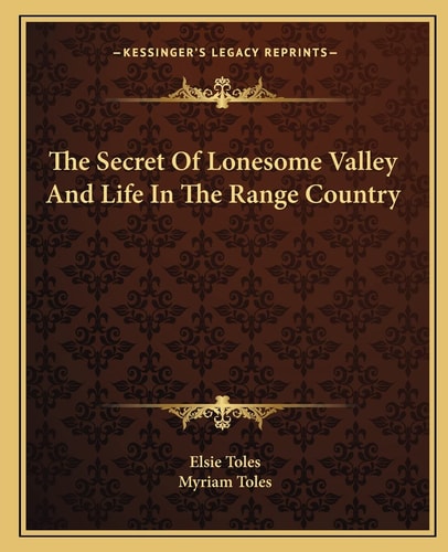 The Secret Of Lonesome Valley And Life In The Range Country
