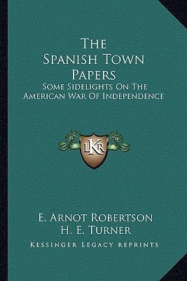 The Spanish Town Papers: Some Sidelights On The American War Of Independence