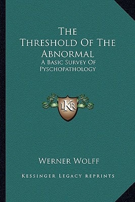 The Threshold Of The Abnormal: A Basic Survey Of Pyschopathology