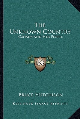 The Unknown Country: Canada And Her People
