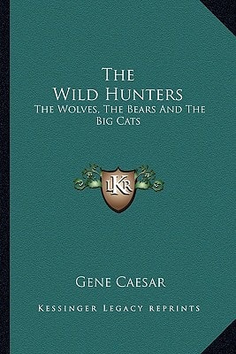 The Wild Hunters: The Wolves, The Bears And The Big Cats