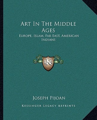 Art In The Middle Ages: Europe, Islam, Far East, American Indians